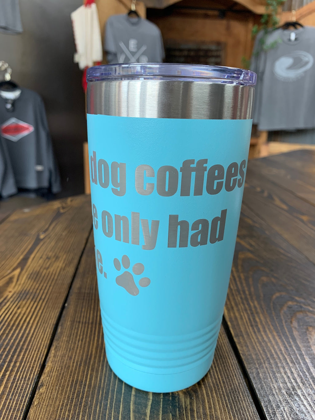 20 oz Light Blue insulated cup - "In dog coffees I've only had one."